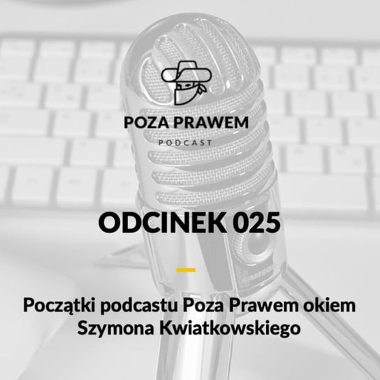 #25 Początki podcastu Poza Prawem okiem Szymona Kwiatkowskiego - Poza prawem - podcast Rajkow-Krzywicki Jerzy, Kwiatkowski Szymon