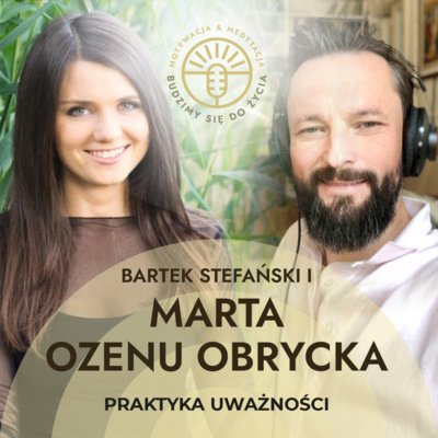 #25 Praktyka uważności - Marta Ozenu Obrycka - Budzimy się do życia - podcast Stefański Bartek