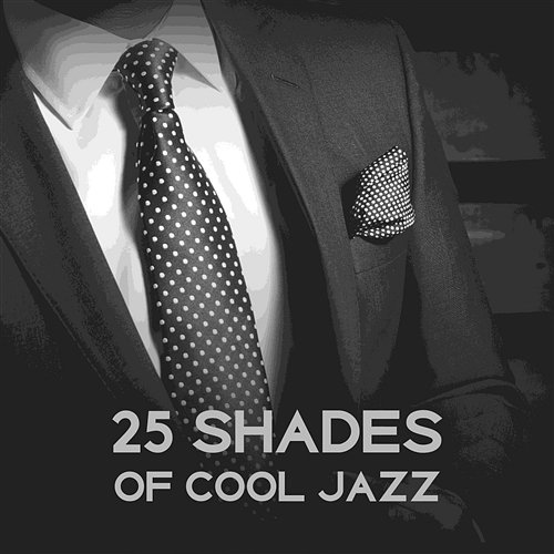 25 Shades of Cool Jazz – Instrumental Music, Cafe Bar Ambient, Gentle Songs, Smooth Atmosphere, Inspirational Lounge Sounds Calm Jazz Ambience Crew