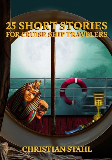 25 Short Stories for Cruise Ship Travelers Christian Stahl
