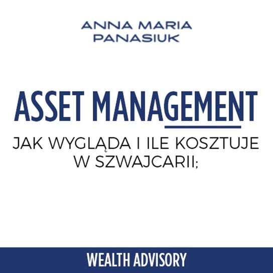 #25 Wealth management w Szwajcarji - Wealth Advisory - Anna Maria Panasiuk - podcast Panasiuk Anna Maria