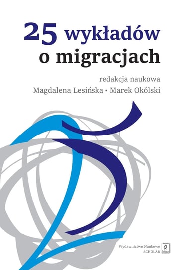 25 wykładów o migracjach Lesińska Magdalena, Okólski Marek