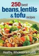 250 Best Beans, Lentils & Tofu Recipes: Healthy, Wholesome Foods Finlayson Judith