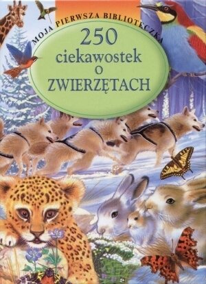 250 ciekawostek o zwierzętach Opracowanie zbiorowe