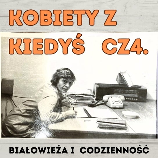 #253 Kobiety z Kiedyś cz. 4 - codzienność, praca i odpoczynek - Dziennik Zmian - podcast Malzahn Miłka