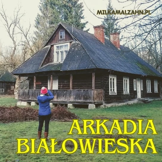 #255 Białowieska Arkadia - kobiety z kiedyś cz 6 - Dziennik Zmian - podcast Malzahn Miłka