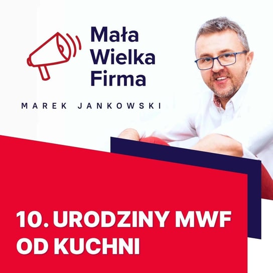 #257 Urodziny MWF od kuchni - Mała Wielka Firma - podcast Jankowski Marek