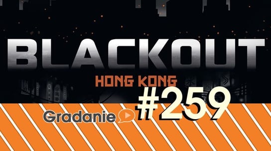 #259 Blackout: Hong Kong - Gradanie - podcast Opracowanie zbiorowe