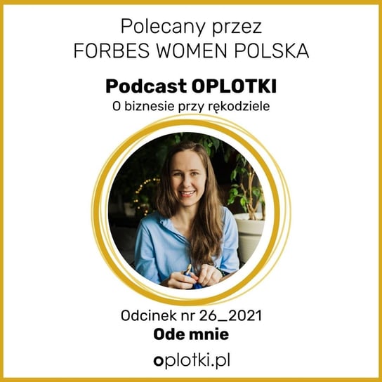#26_2021 Ode mnie - Oplotki - biznes przy rękodziele - podcast Gaczkowska Agnieszka