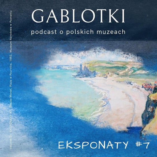 #26 EKSPONATY #7: Claude Monet, Plaża w Pourville, 1882, Muzeum Narodowe w Poznaniu - Gablotki - podcast Kliks Martyna