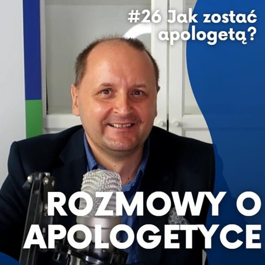 #26 Jak zostać apologetą? Jan Lewandowski [Rozmowy o apologetyce] - Fundacja Prodoteo - podcast Opracowanie zbiorowe
