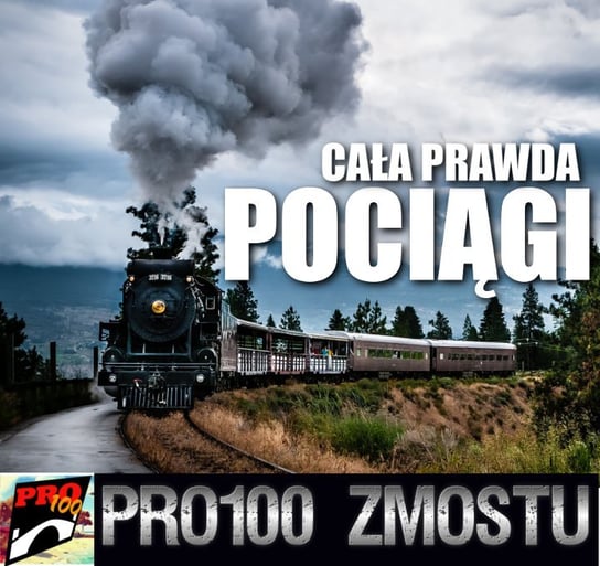 #26 Pociągi – cała prawda - Pro100 Zmostu - podcast Sobolewski Michał