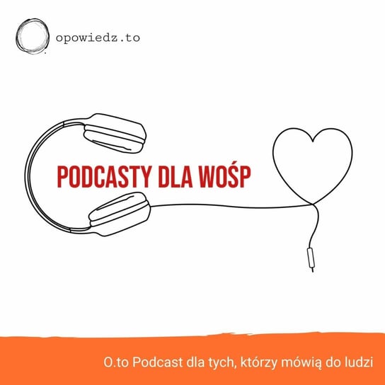#26 Podcasty dla WOŚP, czyli opowieści z serduszkiem w klapie... - Opowiedz.to - podcast Kędzierska Anna, Cichocki Maciek
