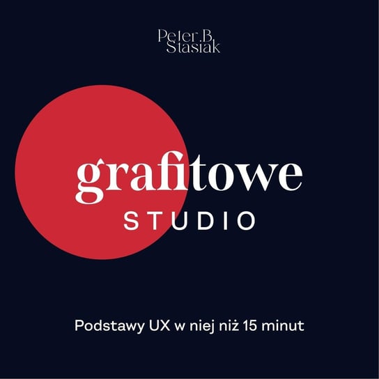 #26 Podstawy UX w mniej niż 15 minut - Grafitowe studio - podcast Stasiak Piotr