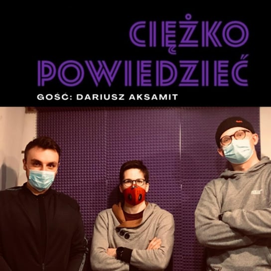 #26 Superbohater walczący z fake newsami, gość: Dariusz Aksamit - Ciężko powiedzieć - podcast Krzymowski Bartek, Tęcza Alex