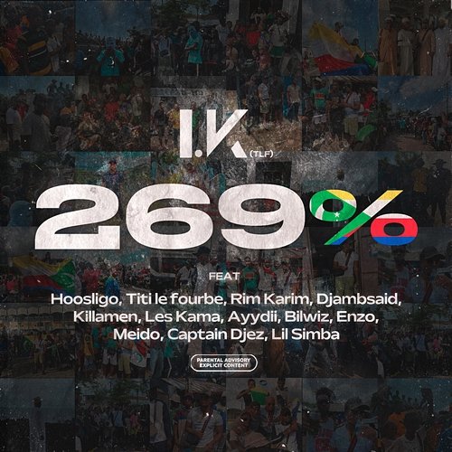 269% I.K (TLF) feat. Hoosligo, Titi Le Fourbe, Rim Karim, Djambsaid, Killamen, Kama, Ayydii, Bilwiz, Enzo, Meido, Captain Djez, Lil Simba