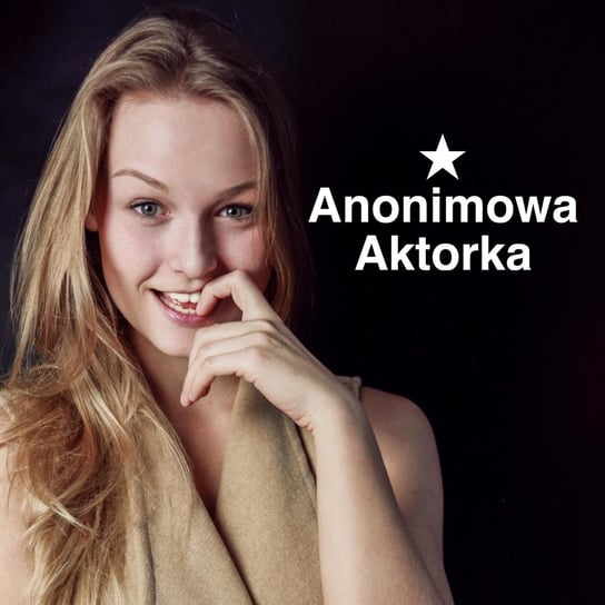 #27 Całe życie z aktorami - Anonimowa aktorka - podcast Staszuk Milena