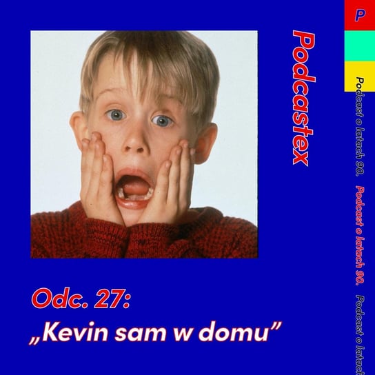 #27 "Kevin sam w domu" - Podcastex - podcast o latach 90 - podcast Witkowski Mateusz, Przybyszewski Bartek