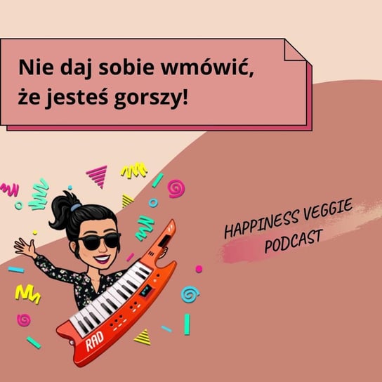 #27 Nie daj sobie wmówić, że jesteś gorszy! - Wzmacniaj swoją pewność siebie - podcast - audiobook Happiness Veggie