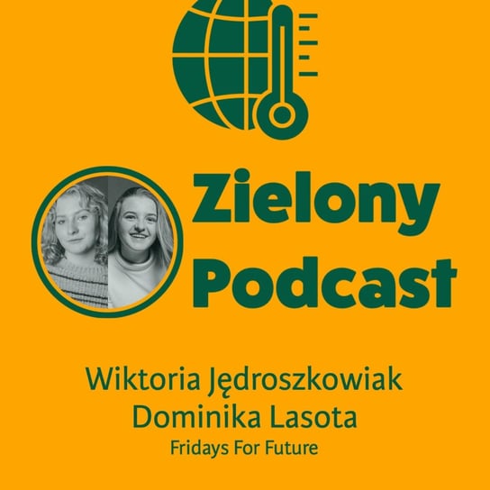 #27 Polska zmienia dilera zamiast odejść od węgla. Dominika Lasota i Wiktoria Jędroszkowiak, Fridays For Future - Zielony podcast - podcast Rzyman Krzysztof