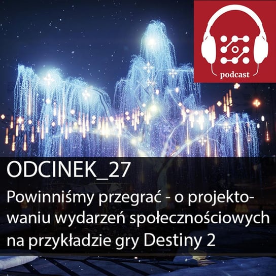 #27 Powinniśmy przegrać - o projektowaniu wydarzeń społecznościowych na przykładzie gry Destiny 2 - Dostarczaj Wartość - podcast Michalski Bartłomiej