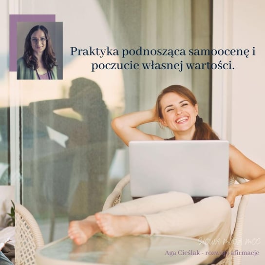 #27 Praktyka podnosząca samoocenę i poczucie własnej wartości oraz wzmacniająca miłość do siebie - Słowa mają moc - podcast Agnieszka Cieślak