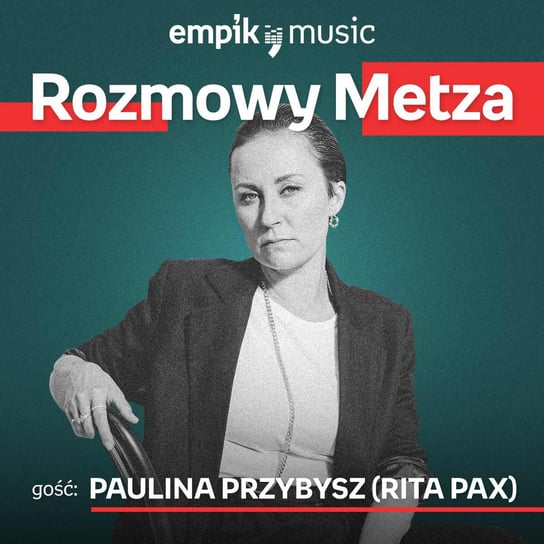 #27 Rozmowy Metza: Paulina Przybysz/Rita Pax - podcast Metz Piotr