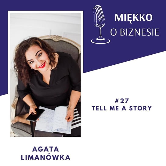 #27 Tell me a story - Miękko o biznesie - podcast Limanówka Agata