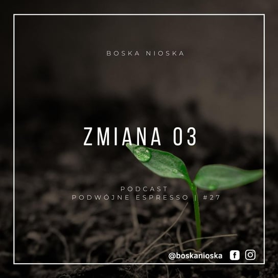 #27 Zmiana 03 - Podwójne espresso - podcast Boska Nioska