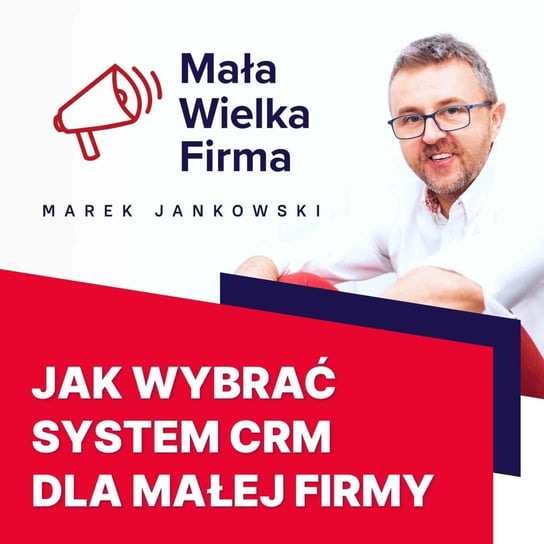 #274 CRM dla małej firmy – Szymon Negacz - Mała Wielka Firma - podcast Jankowski Marek