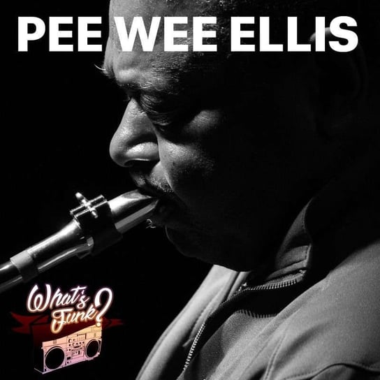 #277 What’s Funk? 1.10.2021 - Pee Wee Ellis - What’s Funk? - podcast Radio Kampus, Warszawski Funk