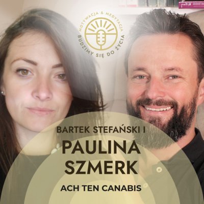 #28 Ach ten Cannabis - Paulina Szmerk - Budzimy się do życia - podcast Stefański Bartek