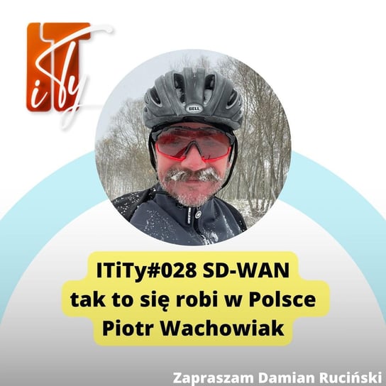 #28 #ITiTy SD-WAN, tak to się robi w Polsce - Piotr Wachowiak - IT i Ty - podcast Ruciński Damian