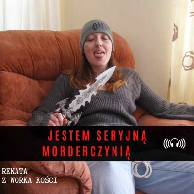 #28 Jestem seryjną morderczynią - Renata z Worka Kości - podcast Renata Kuryłowicz