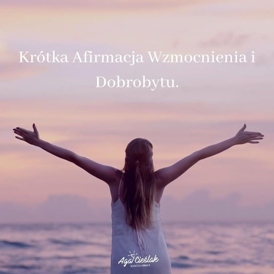 #28 Krótka Afirmacja Wzmocnienia i Dobrobytu - Słowa maja moc - podcast Agnieszka Cieślak