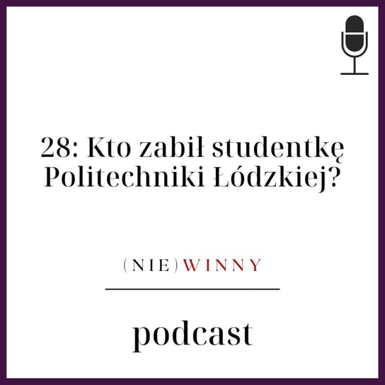 #28 Kto zabił studentkę Politechniki Łódzkiej? - (nie)winny podcast - podcast Szyposzyńska Zofia