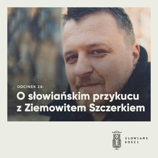 #28 O słowiańskim przykucu z Ziemowitem Szczerkiem - Słowiańskości - podcast Kościńska Natalia