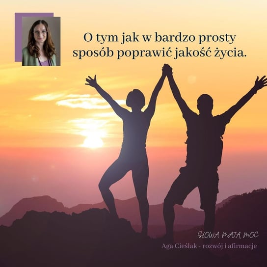 #28 O tym jak w bardzo prosty sposób poprawić jakość życia - Słowa mają moc - podcast Agnieszka Cieślak