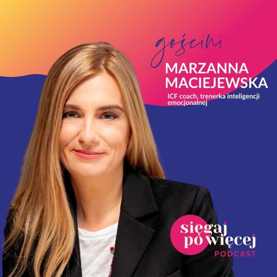#28 Rozmowa z Marzanną Maciejewską o empatii i inteligencji emocjonalnej - Sięgaj po więcej - podcast Faliszewska Malwina