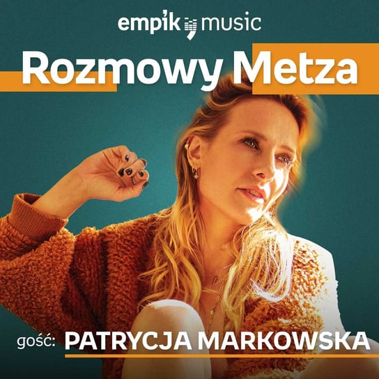 #28 Rozmowy Metza: Patrycja Markowska - podcast Metz Piotr