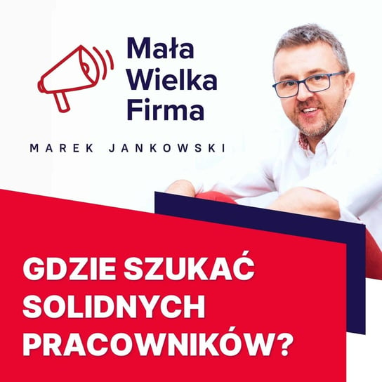 #280 Gdzie szukać pracowników - Mała Wielka Firma - podcast Jankowski Marek