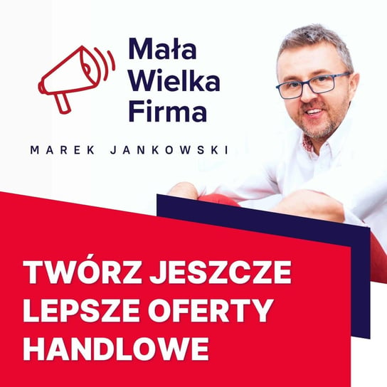 #287 Jak tworzyć oferty handlowe – Paweł Tkaczyk - Mała Wielka Firma - podcast Jankowski Marek