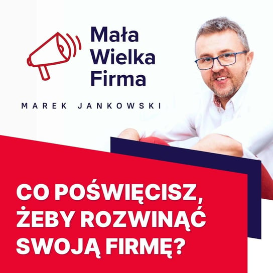 #289 Jak rozwinąć firmę – od freelancera do agencji social media – Franciszek Georgiew - Mała Wielka Firma - podcast Jankowski Marek
