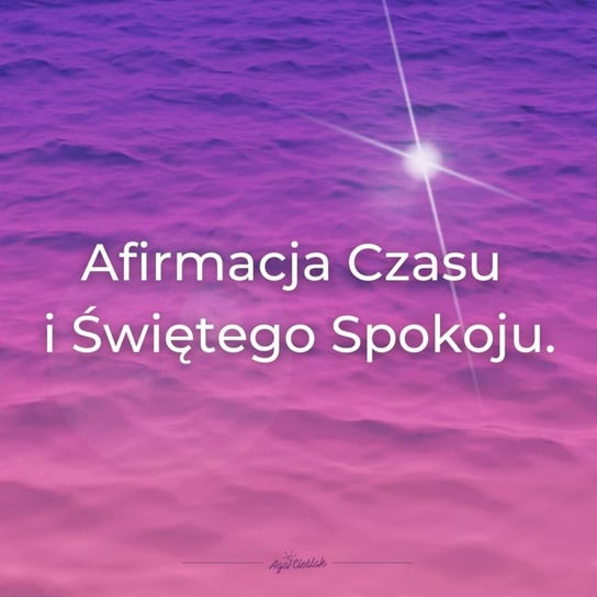 #29 Afirmacja Czasu i Świętego Spokoju 3:33 - Słowa maja moc - podcast Agnieszka Cieślak