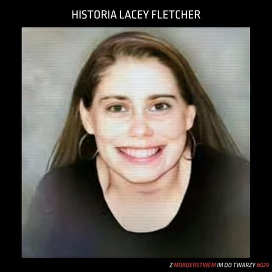 #29 Historia Lacey Fletcher - Z morderstwem im do twarzy - podcast Kupczak Joanna