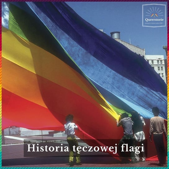 #29 Historia tęczowej flagi - Queerstorie - podcast Opracowanie zbiorowe