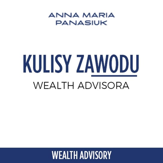 #29 Jakie są cechy i kompetencje dobrego Wealth Advisora? - Wealth Advisory - Anna Maria Panasiuk - podcast Panasiuk Anna Maria