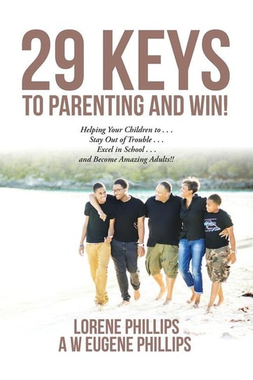 29 Keys to Parenting and Win! LORENE PHILLIPS A W EUGENE PHILLIPS