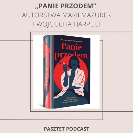 #29 Maria Mazurek X Pasztet w rozmowie o książce "Panie Przodem", czyli o tym czy płeć wciąż ma znaczenie w Polsce - Pasztet podcast - podcast Barczyk-Matkowska Katarzyna