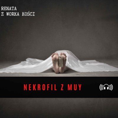 #29 Nekrofil z Muy - Renata z Worka Kości - podcast Renata Kuryłowicz